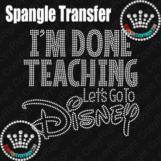 Done Teaching Let's go to Disney Spangle Transfer #2024 T