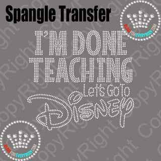 Done Teaching Let's go to Disney Spangle Transfer #2024 T