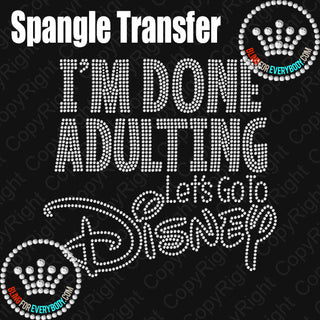 Done Adulting Let's go to Disney Spangle Transfer #2024 A