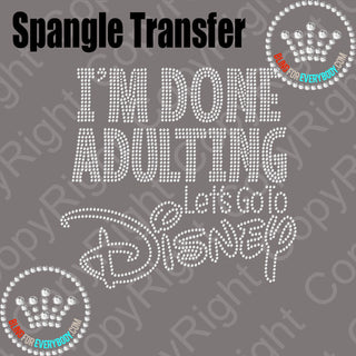Done Adulting Let's go to Disney Spangle Transfer #2024 A